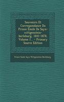 Souvenirs Et Correspondance Du Prince Êmile De Sayn-wittgenstein-berleburg, 1841-1878, Volume 1...