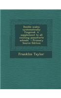 Double Scales; Systematically Fingered. a Supplement to All Existing Pianoforte Schools: (English)