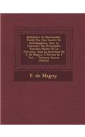 Nobiliaire de Normandie, Publie Par Une Societe de Genealogistes, Avec Le Concours Des Principales Familles Nobles de La Province, Sous La Direction de E. de Magny