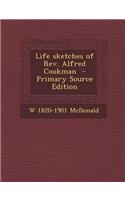 Life Sketches of REV. Alfred Cookman - Primary Source Edition