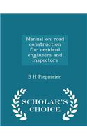 Manual on Road Construction for Resident Engineers and Inspectors - Scholar's Choice Edition