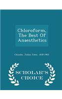 Chloroform, the Best of Anaesthetics - Scholar's Choice Edition