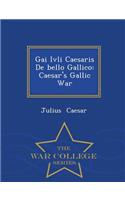 Gai Ivli Caesaris de Bello Gallico: Caesar's Gallic War - War College Series