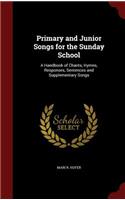 Primary and Junior Songs for the Sunday School: A Handbook of Chants, Hymns, Responses, Sentences and Supplementary Songs