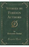Stories by Foreign Authors (Classic Reprint)