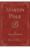 Martin Pole, Vol. 1 of 2 (Classic Reprint)