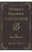 Murray's Magazine, Vol. 6: A Home and Colonial Periodical for the General Reader; July-December, 1889 (Classic Reprint)