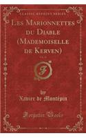 Les Marionnettes Du Diable (Mademoiselle de Kerven), Vol. 11 (Classic Reprint)