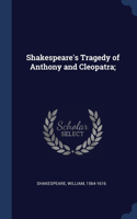 Shakespeare's Tragedy of Anthony and Cleopatra;