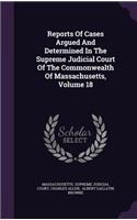 Reports of Cases Argued and Determined in the Supreme Judicial Court of the Commonwealth of Massachusetts, Volume 18