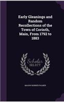 Early Gleanings and Random Recollections of the Town of Corinth, Main, From 1792 to 1883