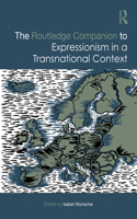 The Routledge Companion to Expressionism in a Transnational Context: (Routledge Art History and Visual Studies Companions)