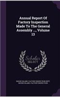 Annual Report of Factory Inspection Made to the General Assembly ..., Volume 13