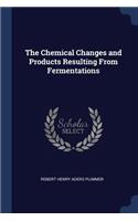 The Chemical Changes and Products Resulting from Fermentations