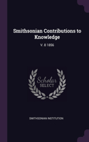 Smithsonian Contributions to Knowledge: V. 8 1856