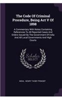 The Code Of Criminal Procedure, Being Act V Of 1898