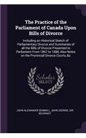 The Practice of the Parliament of Canada Upon Bills of Divorce