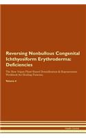 Reversing Nonbullous Congenital Ichthyosiform Erythroderma: Deficiencies The Raw Vegan Plant-Based Detoxification & Regeneration Workbook for Healing Patients.Volume 4