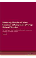 Reversing Morphea-Lichen Sclerosus et Atrophicus Overlap: Kidney Filtration The Raw Vegan Plant-Based Detoxification & Regeneration Workbook for Healing Patients. Volume 5