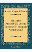 Selected References on the History of English Agriculture (Classic Reprint)