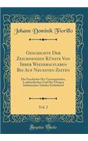 Geschichte Der Zeichnenden KÃ¼nste Von Ihrer Wiederaufleben Bis Auf Neuesten Zeiten, Vol. 2: Die Geschichte Der Venezianischen, Lombardischen Und Der Ã?brigen ItaliÃ¤nischen Schulen Enthaltend (Classic Reprint)