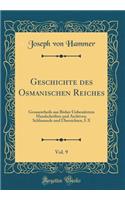 Geschichte Des Osmanischen Reiches, Vol. 9: Grossentheils Aus Bisher UnbenÃ¼tzten Handschriften Und Archiven; Schlussrede Und Ã?bersichten, I-X (Classic Reprint)