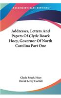 Addresses, Letters And Papers Of Clyde Roark Hoey, Governor Of North Carolina Part One
