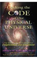 Cracking The Code of Our Physical Universe