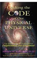 Cracking The Code of Our Physical Universe