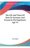 Life And Times Of Stein Or Germany And Prussia In The Napoleonic Age V2