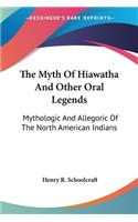 Myth Of Hiawatha And Other Oral Legends