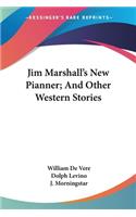Jim Marshall's New Pianner; And Other Western Stories