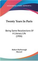 Twenty Years In Paris: Being Some Recollections Of A Literary Life (1906)