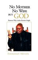 No Mother, No Wife, But God