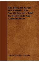 The Story Of Aaron (So Named) - The Son Of Ben Ali - Told By His Friends And Acquaintances