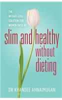 Slim and Healthy Without Dieting: The Weight Loss Solution for Women over 40