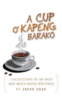 Collections of My Best and Most-Hated, ''a Cup O' Kapeng Barako'' Writings