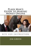 Plain Man's Guide to Making Money Online: (English)