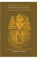 Stolen Legacy: The Egyptian Origins of Western Philosophy: The Egyptian Origins of Western Philosophy