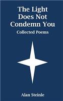 The Light Does Not Condemn You: Collected Poems