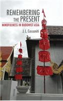 Remembering the Present: Mindfulness in Buddhist Asia(Cornell Studies in Security Affairs)
