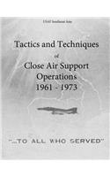 Tactics and Techniques of Close Air Support Operations 1961 - 1973