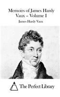 Memoirs of James Hardy Vaux - Volume I