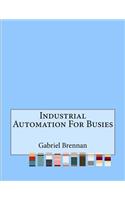 Industrial Automation For Busies