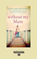 Without My Mum (Large Print 16pt)