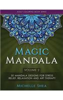 The Magic Mandala Coloring Book: 50 Mandala Designs For Stress Relief, Relaxation and Art Therapy (Volume 2)(2 Mandala Adult Coloring Book)