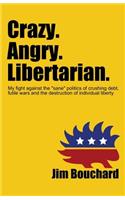 Crazy. Angry. Libertarian.