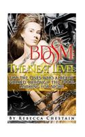 Bdsm: The Next Level: For the Ones Who Already Walked Through the Door Looking for More