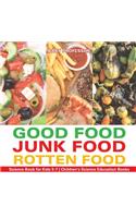 Good Food, Junk Food, Rotten Food - Science Book for Kids 5-7 Children's Science Education Books