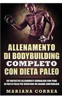 ALLENAMENTO Di BODYBUILDING COMPLETO CON DIETA PALEO: 60 FANTASTICI ALLENAMENTI GIORNALIERI CON PIANI Di PASTO PALEO PER DIVENTARE UN GRANDE BODYBUILDER(Italian)
